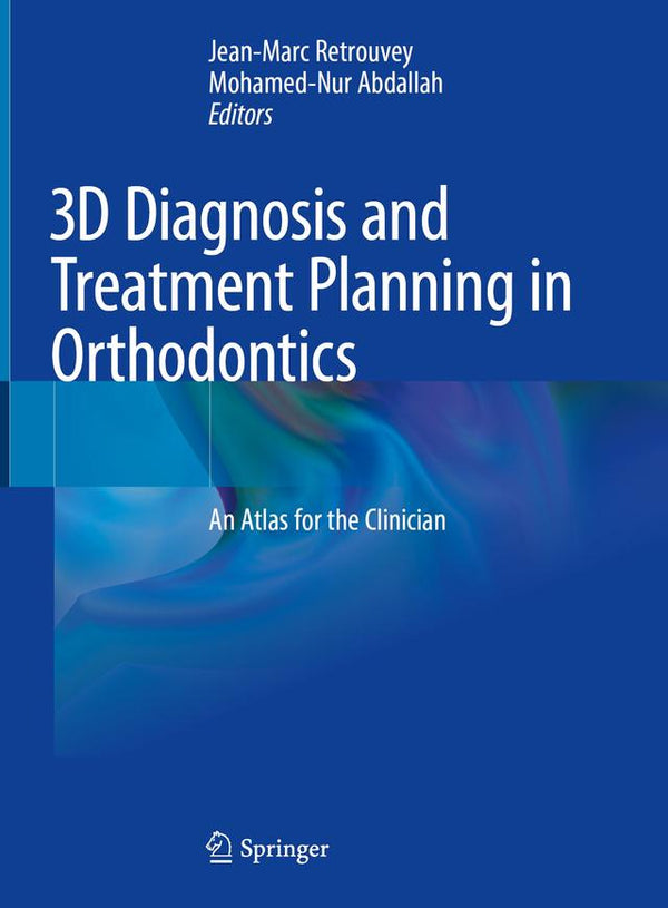 3D Diagnosis and Treatment Planning in Orthodontics An Atlas for the Clinician 2021