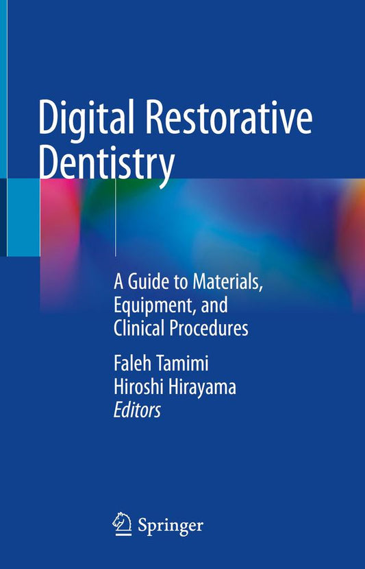 Digital Restorative Dentistry A Guide to Materials, Equipment, and Clinical Procedures 2019