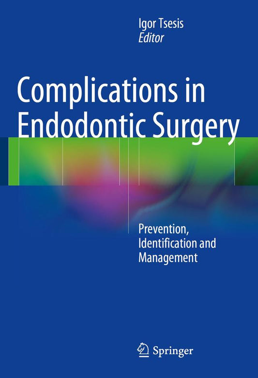 Complications in Endodontic Surgery Prevention, Identification and Management 2014